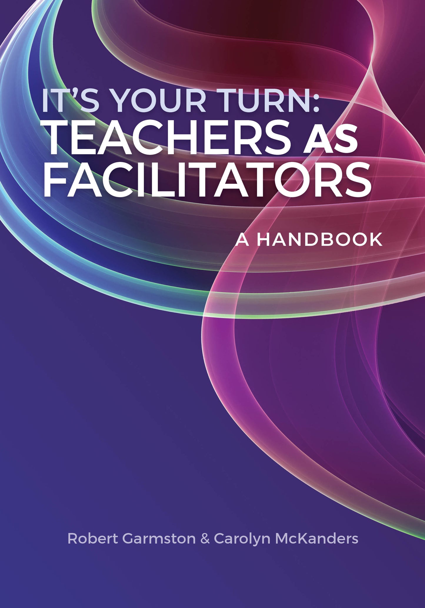 It’s Your Turn: Teachers as Facilitators—A Handbook