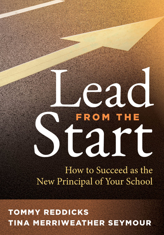 Lead From the Start: How to Succeed as the New Principal of Your School