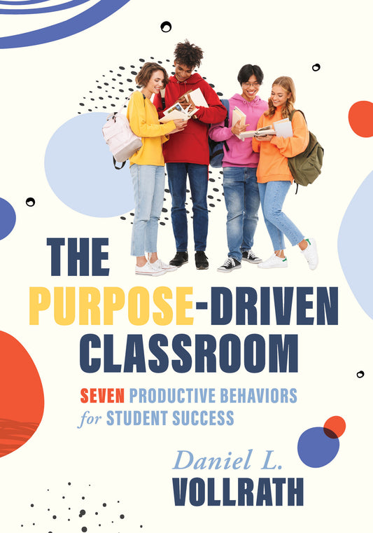 The Purpose Driven Classroom: Seven Productive Behaviors for Student Success