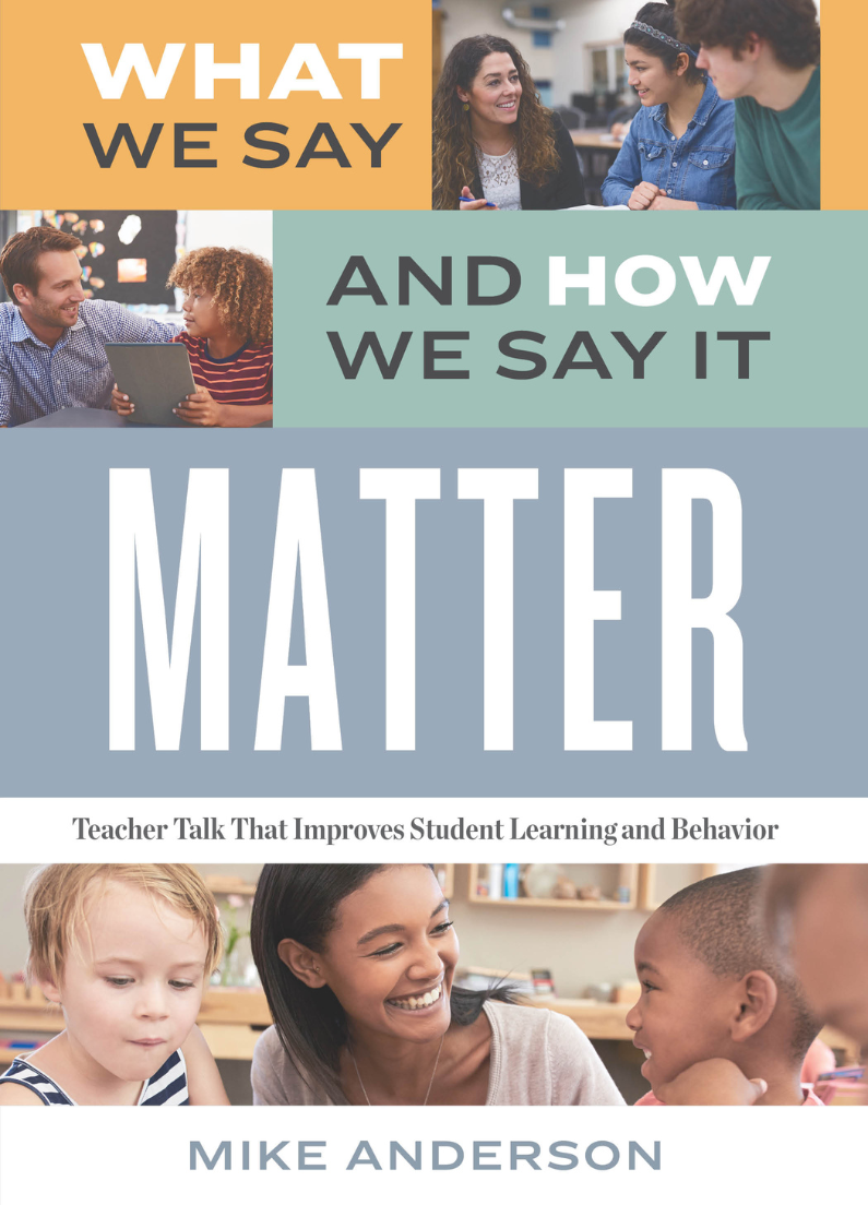 What We Say and How We Say It Matter: Teacher Talk That Improves Student Learning and Behavior