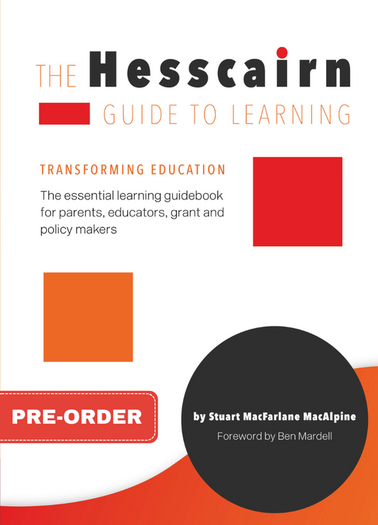 The Hesscairn Guide to Learning: Transforming Education. The essential learning guidebook for parents, educators, grant and policy makers